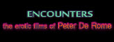 Encounters-The Erotic Films of Peter De Rome