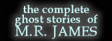 The Complete Ghost Stories of MR James