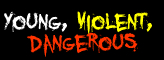 Young, Violent, Dangerous