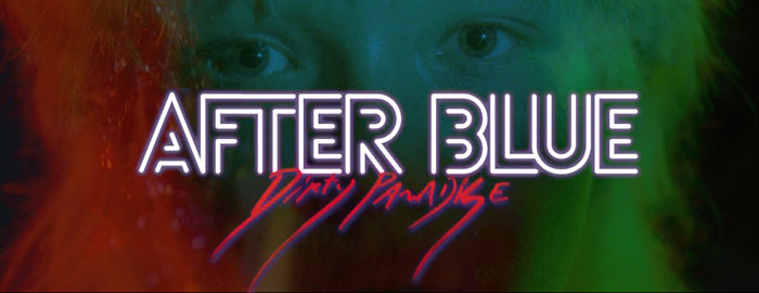 AFTER BLUE (DIRTY PARADISE) - American Cinematheque
